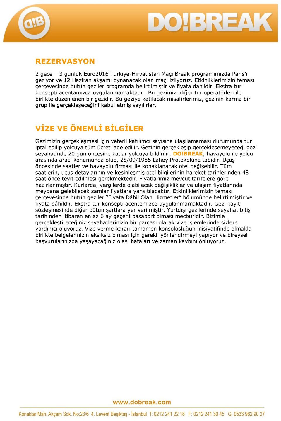 Bu gezimiz, diğer tur operatörleri ile birlikte düzenlenen bir gezidir. Bu geziye katılacak misafirlerimiz, gezinin karma bir grup ile gerçekleşeceğini kabul etmiş sayılırlar.