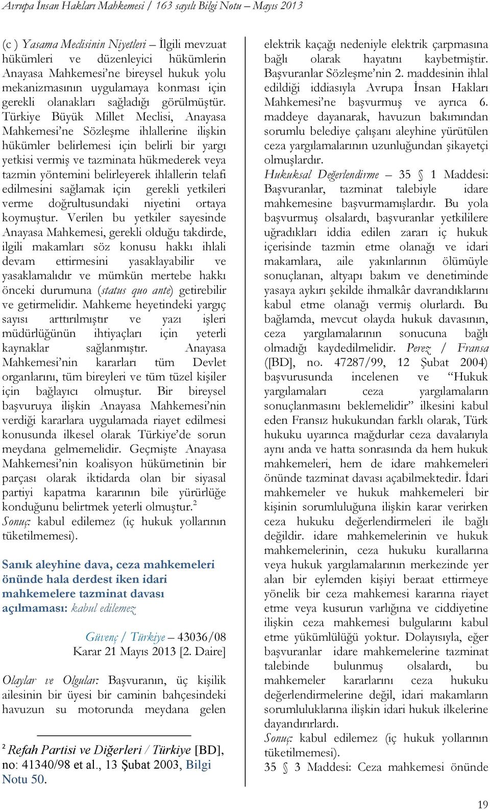 Türkiye Büyük Millet Meclisi, Anayasa Mahkemesi ne SözleĢme ihlallerine iliģkin hükümler belirlemesi için belirli bir yargı yetkisi vermiģ ve tazminata hükmederek veya tazmin yöntemini belirleyerek