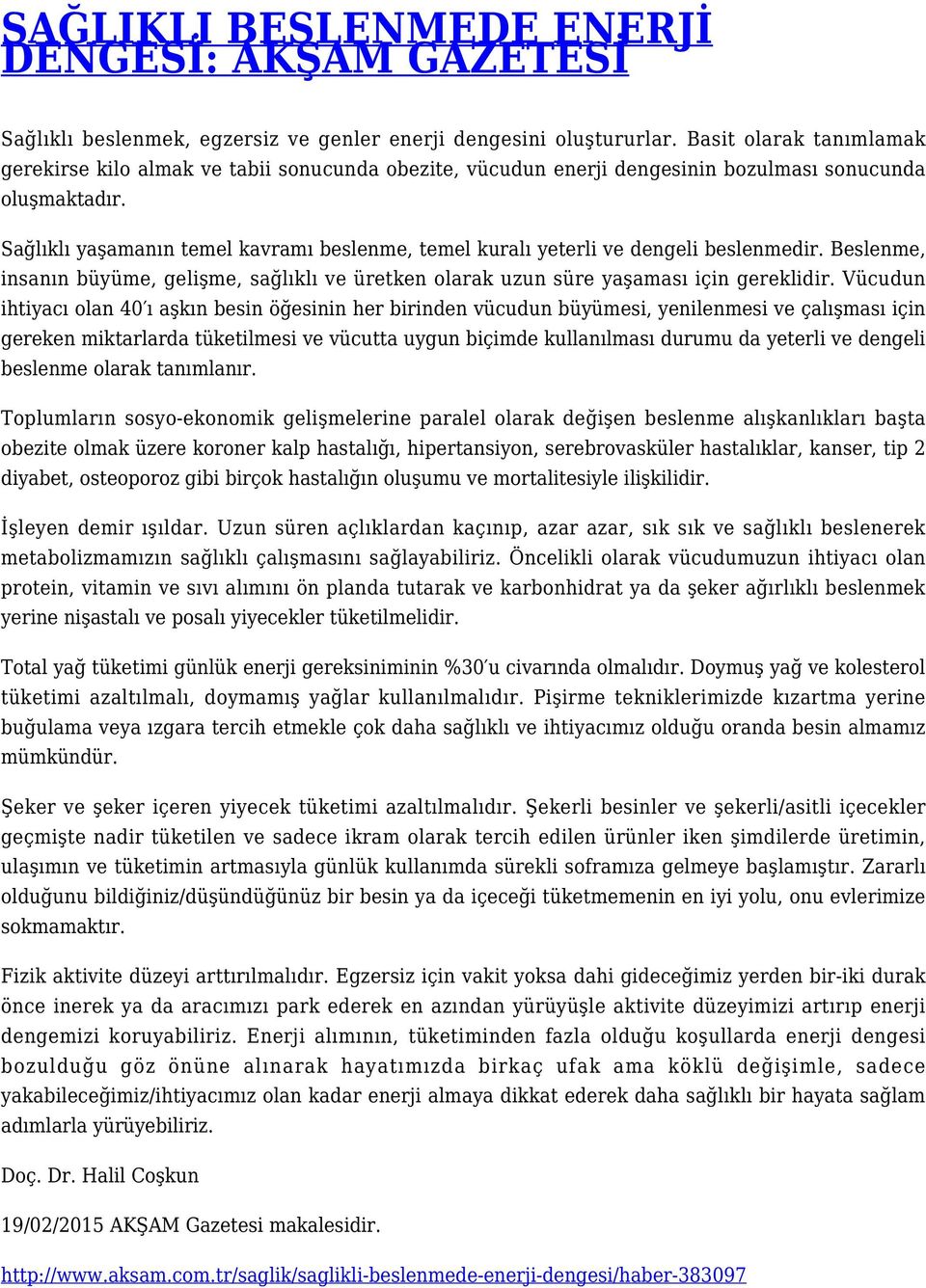 Sağlıklı yaşamanın temel kavramı beslenme, temel kuralı yeterli ve dengeli beslenmedir. Beslenme, insanın büyüme, gelişme, sağlıklı ve üretken olarak uzun süre yaşaması için gereklidir.