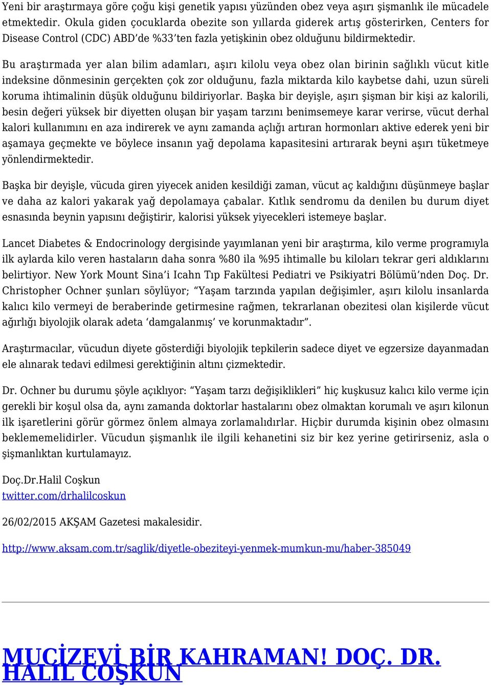 Bu araştırmada yer alan bilim adamları, aşırı kilolu veya obez olan birinin sağlıklı vücut kitle indeksine dönmesinin gerçekten çok zor olduğunu, fazla miktarda kilo kaybetse dahi, uzun süreli koruma