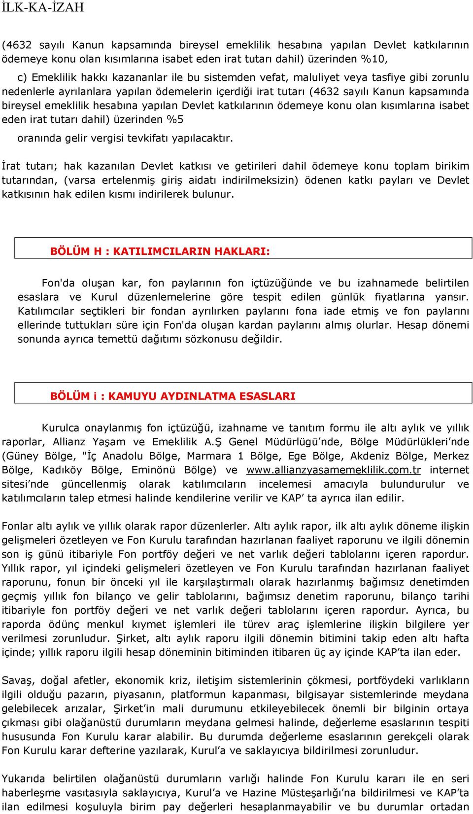 katkılarının ödemeye konu olan kısımlarına isabet eden irat tutarı dahil) üzerinden %5 oranında gelir vergisi tevkifatı yapılacaktır.