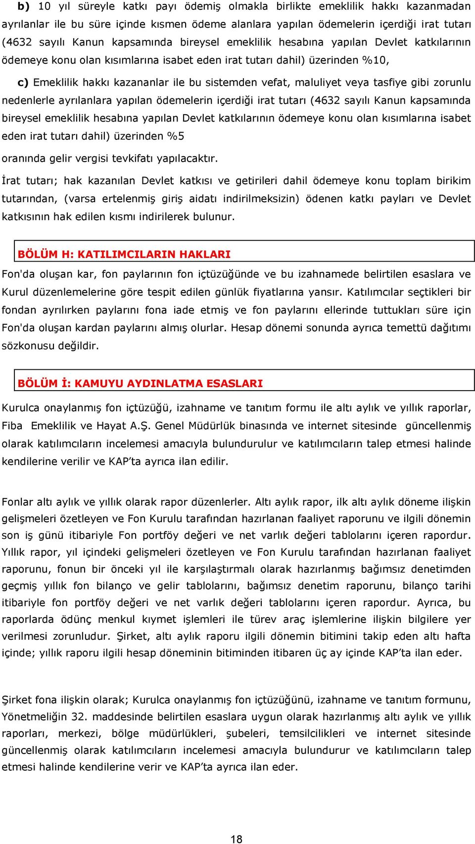 maluliyet veya tasfiye gibi zorunlu nedenlerle ayrılanlara yapılan ödemelerin içerdiği irat tutarı (4632 sayılı Kanun kapsamında bireysel emeklilik hesabına yapılan Devlet katkılarının ödemeye konu