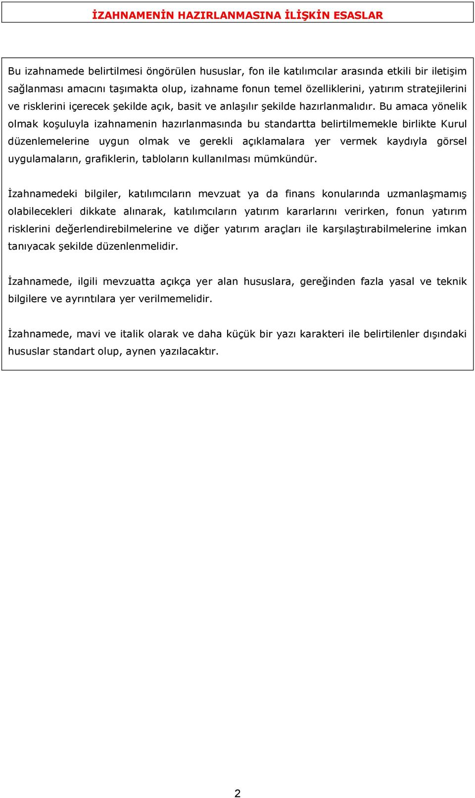 Bu amaca yönelik olmak koşuluyla izahnamenin hazırlanmasında bu standartta belirtilmemekle birlikte Kurul düzenlemelerine uygun olmak ve gerekli açıklamalara yer vermek kaydıyla görsel uygulamaların,