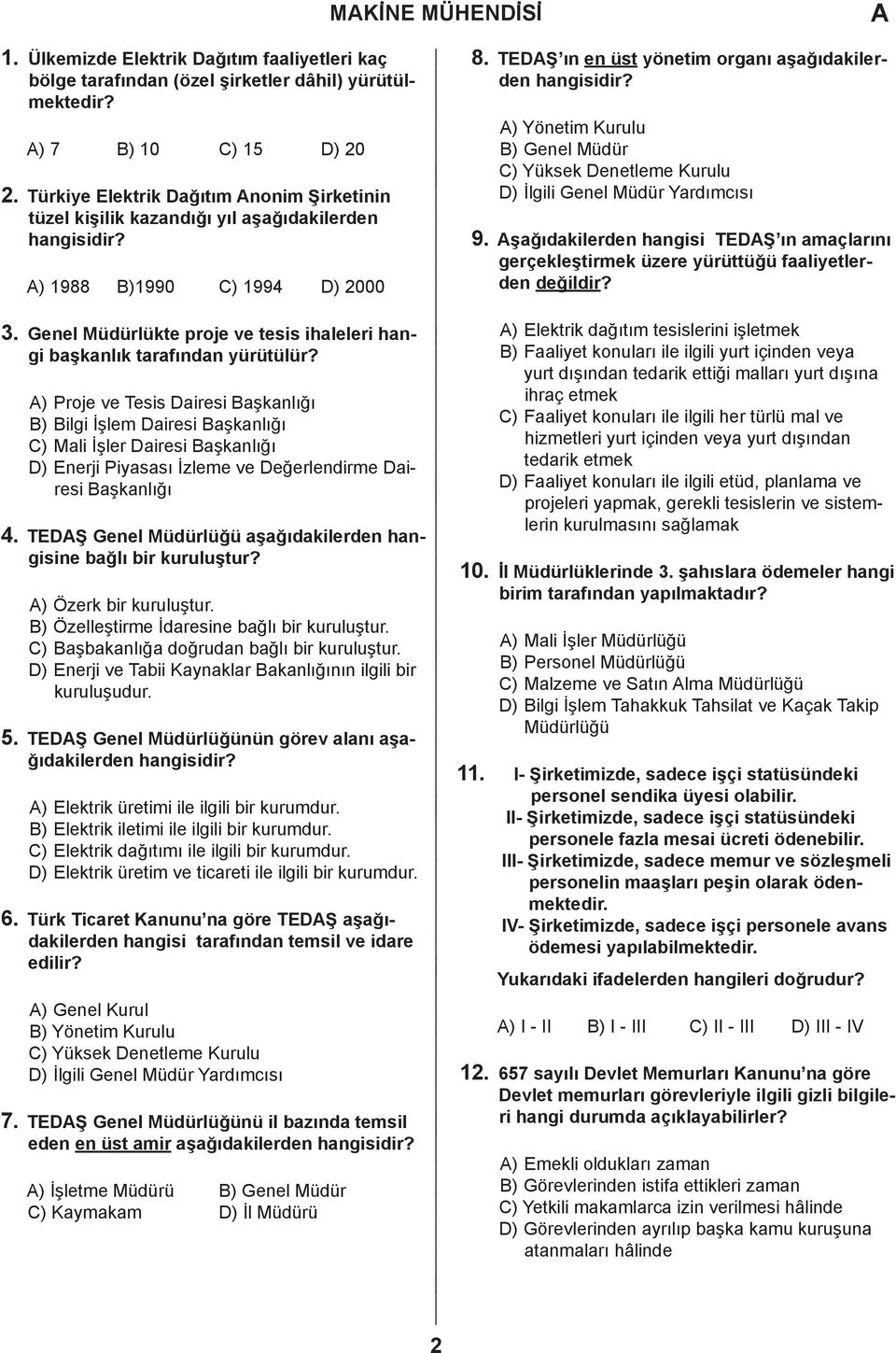 ) Proje ve Tesis airesi aşkanlığı ) ilgi İşlem airesi aşkanlığı ) Mali İşler airesi aşkanlığı ) Enerji Piyasası İzleme ve eğerlendirme airesi aşkanlığı 4.