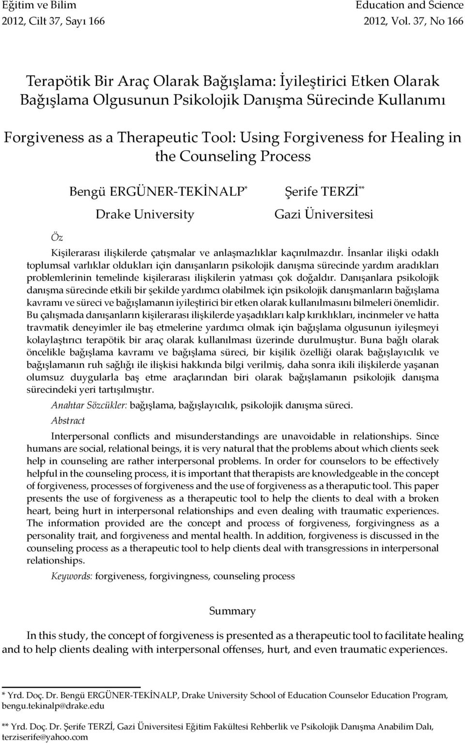 in the Counseling Process Bengü ERGÜNER-TEKİNALP * Şerife TERZİ ** Drake University Gazi Üniversitesi Öz Kişilerarası ilişkilerde çatışmalar ve anlaşmazlıklar kaçınılmazdır.