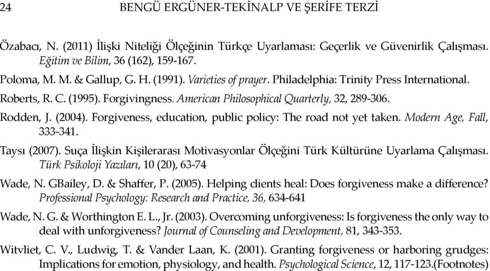 Forgiveness, education, public policy: The road not yet taken. Modern Age, Fall, 333-341. Taysı (2007). Suça İlişkin Kişilerarası Motivasyonlar Ölçeğini Türk Kültürüne Uyarlama Çalışması.