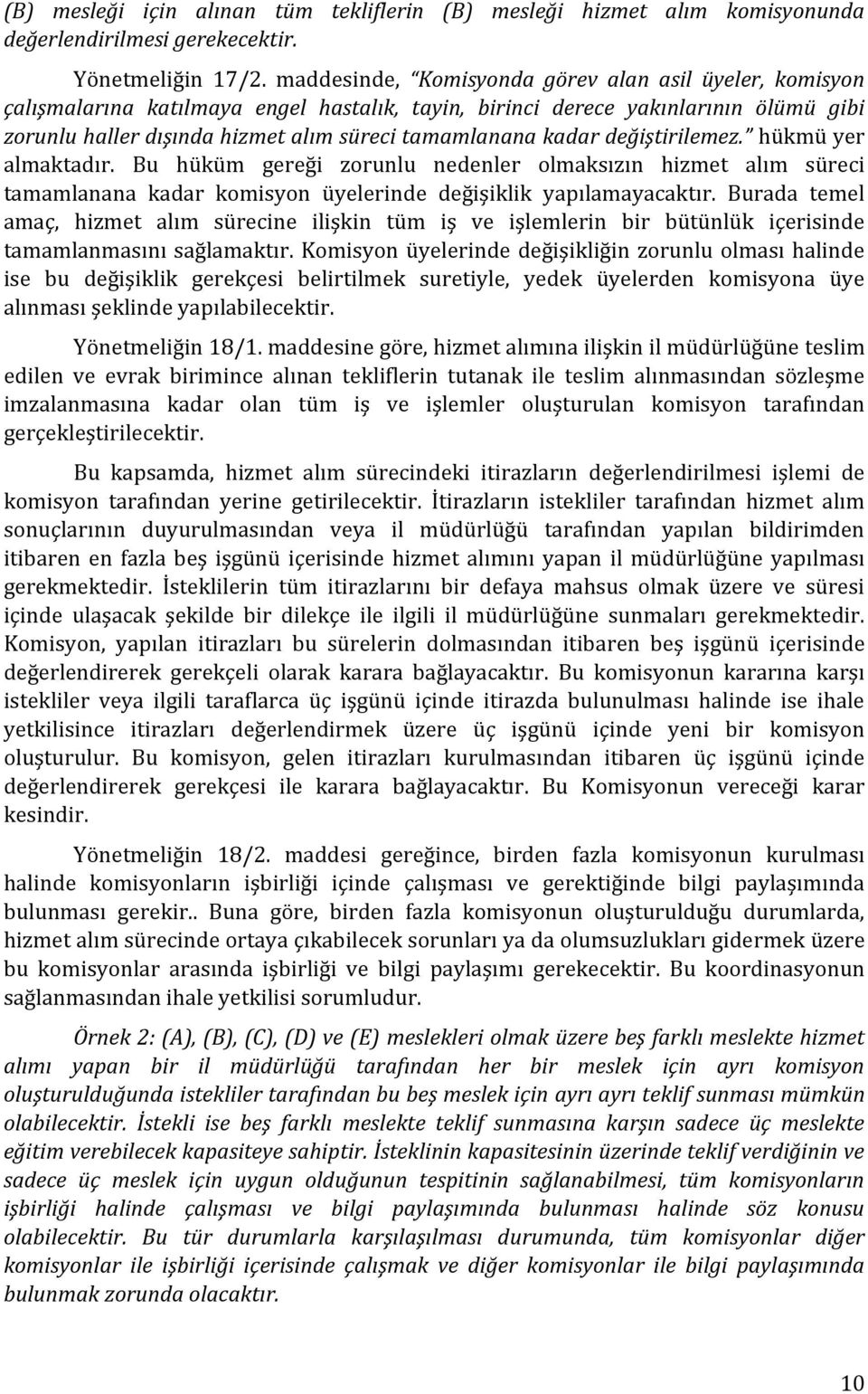 kadar değiştirilemez. hükmü yer almaktadır. Bu hüküm gereği zorunlu nedenler olmaksızın hizmet alım süreci tamamlanana kadar komisyon üyelerinde değişiklik yapılamayacaktır.