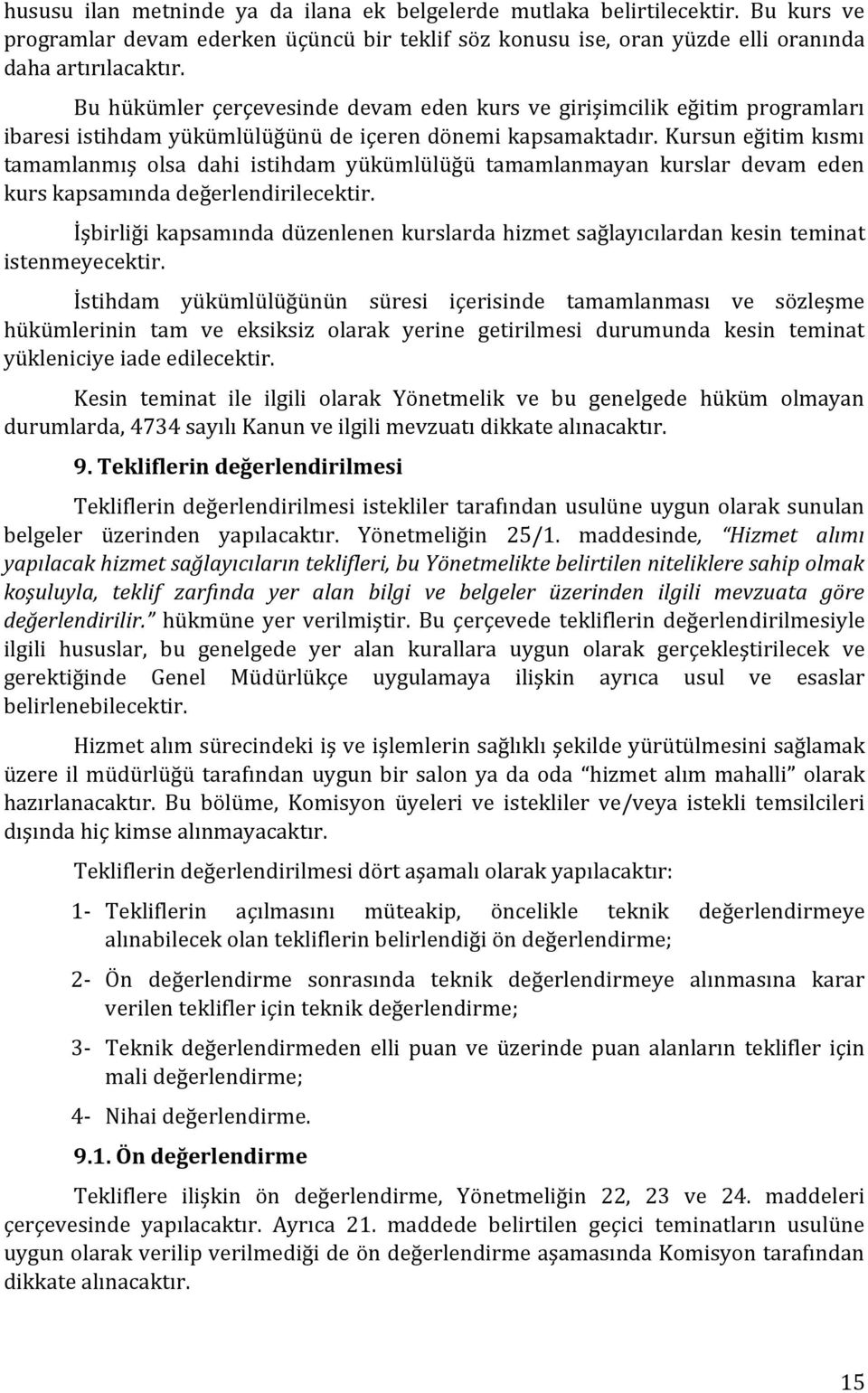 Kursun eğitim kısmı tamamlanmış olsa dahi istihdam yükümlülüğü tamamlanmayan kurslar devam eden kurs kapsamında değerlendirilecektir.