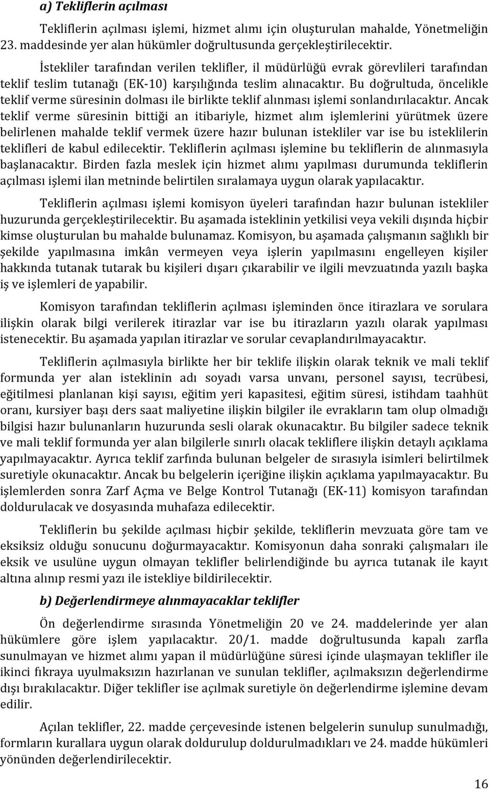 Bu doğrultuda, öncelikle teklif verme süresinin dolması ile birlikte teklif alınması işlemi sonlandırılacaktır.