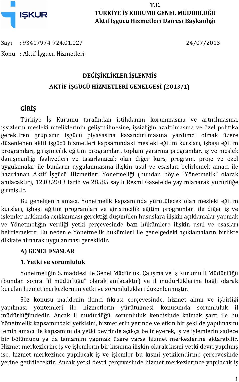 mesleki niteliklerinin geliştirilmesine, işsizliğin azaltılmasına ve özel politika gerektiren grupların işgücü piyasasına kazandırılmasına yardımcı olmak üzere düzenlenen aktif işgücü hizmetleri