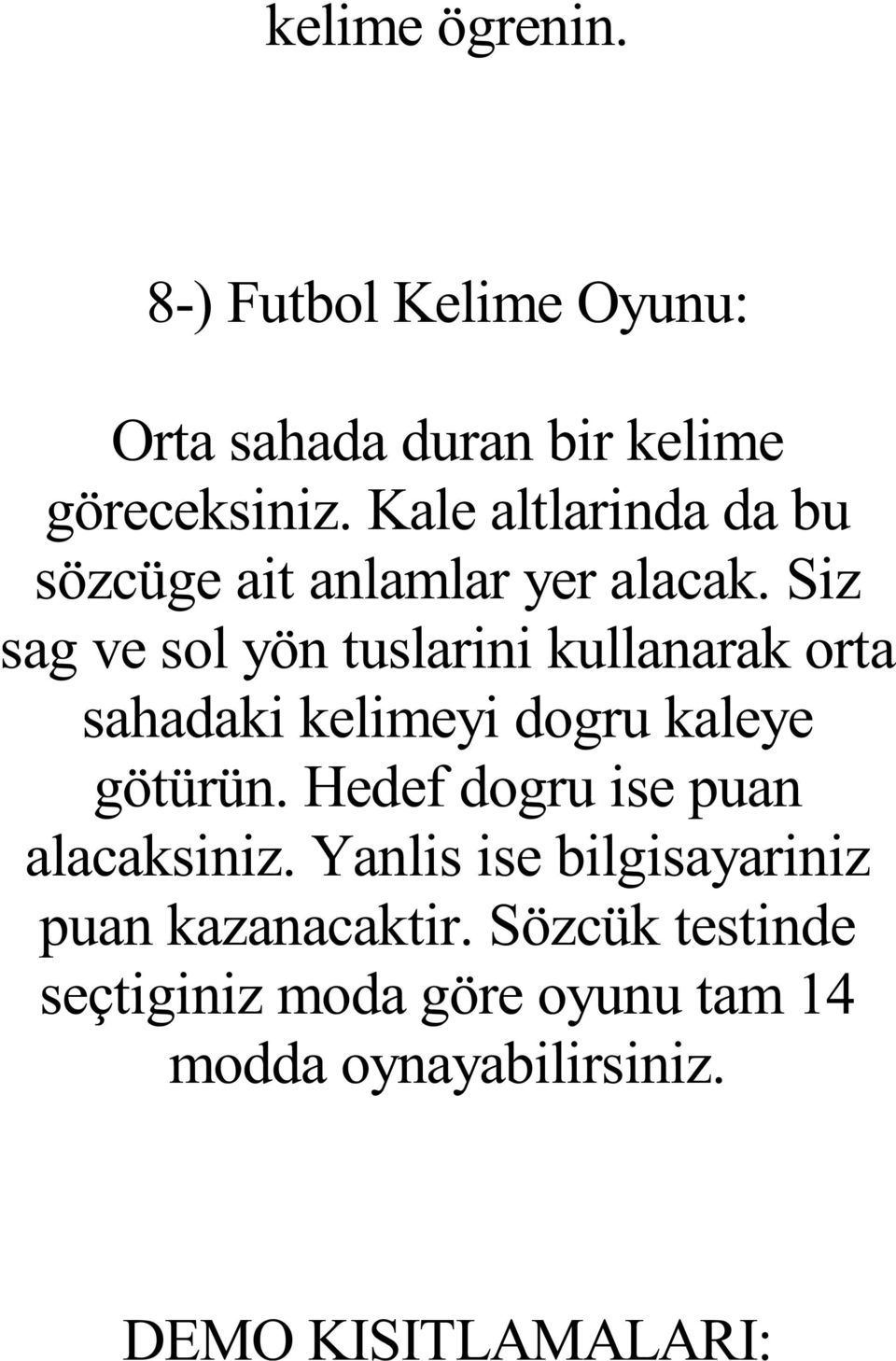 Siz sag ve sol yön tuslarini kullanarak orta sahadaki kelimeyi dogru kaleye götürün.