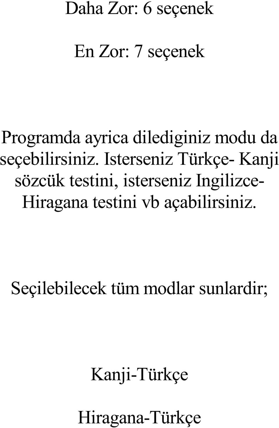 Isterseniz Türkçe- Kanji sözcük testini, isterseniz Ingilizce-