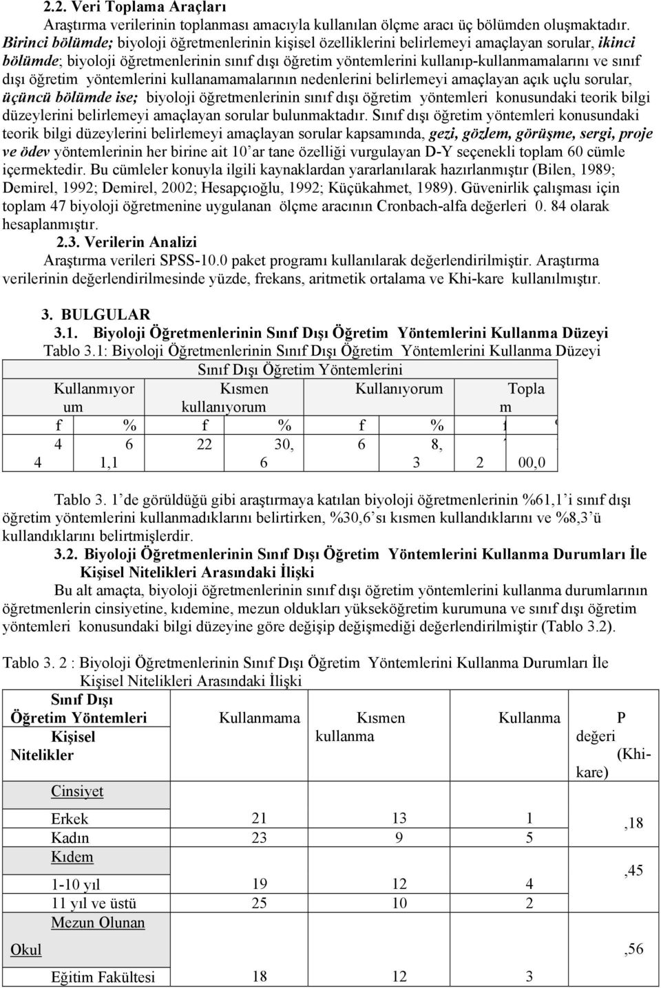 sınıf dışı öğretim yöntemlerini kullanamamalarının nedenlerini belirlemeyi amaçlayan açık uçlu sorular, üçüncü bölümde ise; biyoloji öğretmenlerinin sınıf dışı öğretim yöntemleri konusundaki teorik