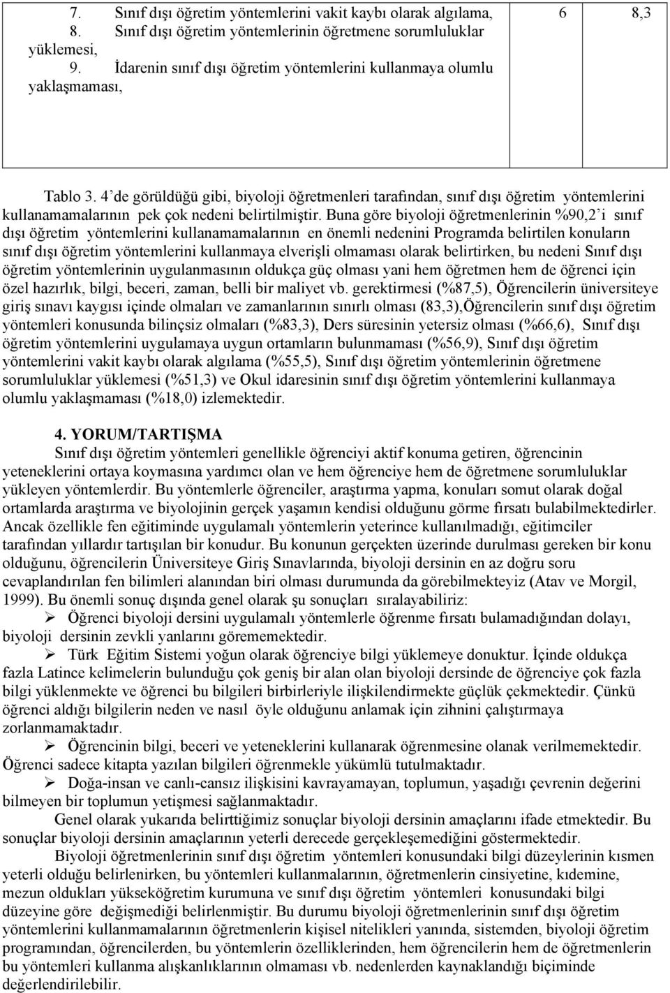 4 de görüldüğü gibi, biyoloji öğretmenleri tarafından, sınıf dışı öğretim yöntemlerini kullanamamalarının pek çok nedeni belirtilmiştir.