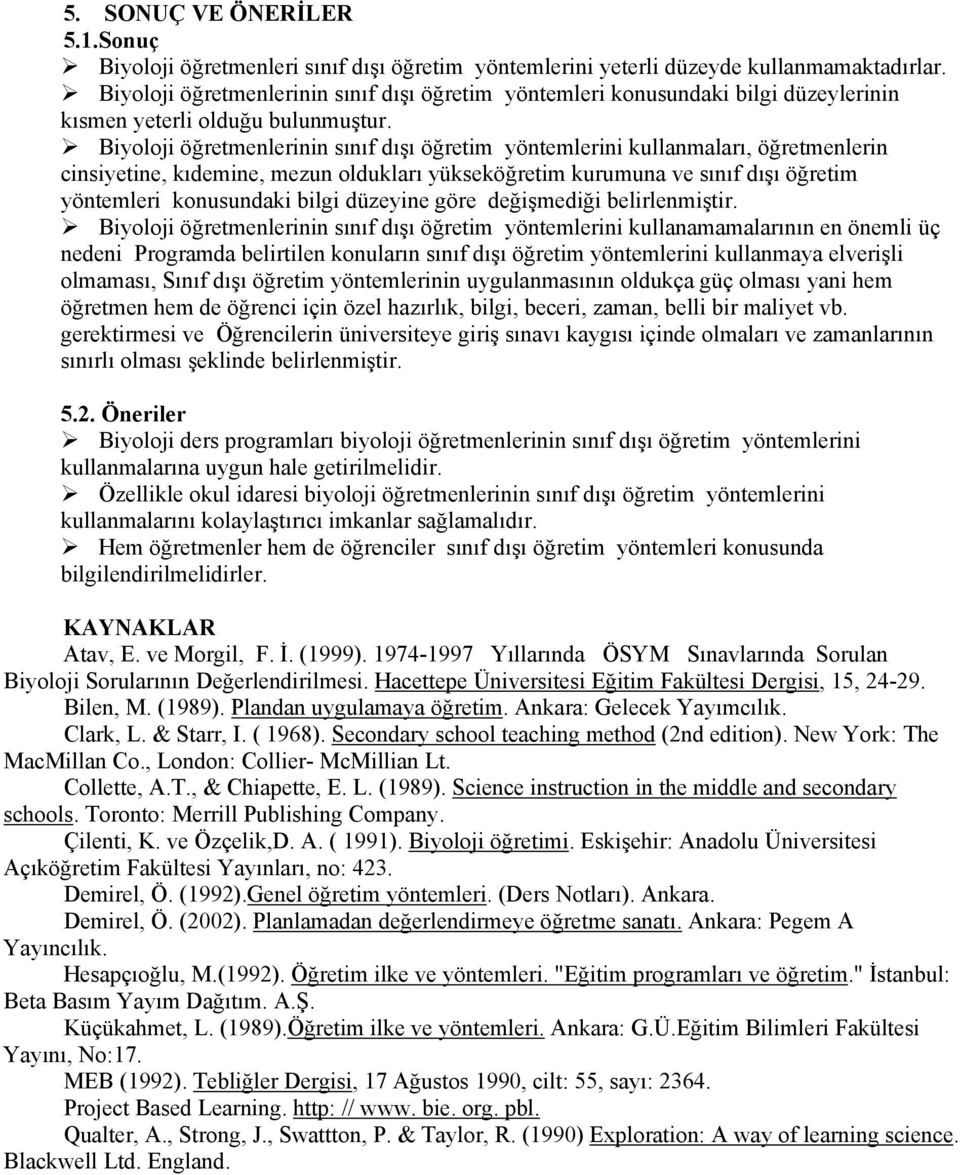 Biyoloji öğretmenlerinin sınıf dışı öğretim yöntemlerini kullanmaları, öğretmenlerin cinsiyetine, kıdemine, mezun oldukları yükseköğretim kurumuna ve sınıf dışı öğretim yöntemleri konusundaki bilgi