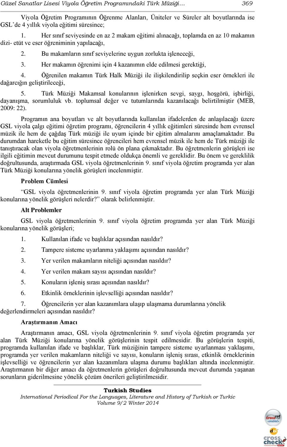 Her makamın öğrenimi için 4 kazanımın elde edilmesi gerektiği, 4. Öğrenilen makamın Türk Halk Müziği ile ilişkilendirilip seçkin eser örnekleri ile dağarcığın geliştirileceği, 5.