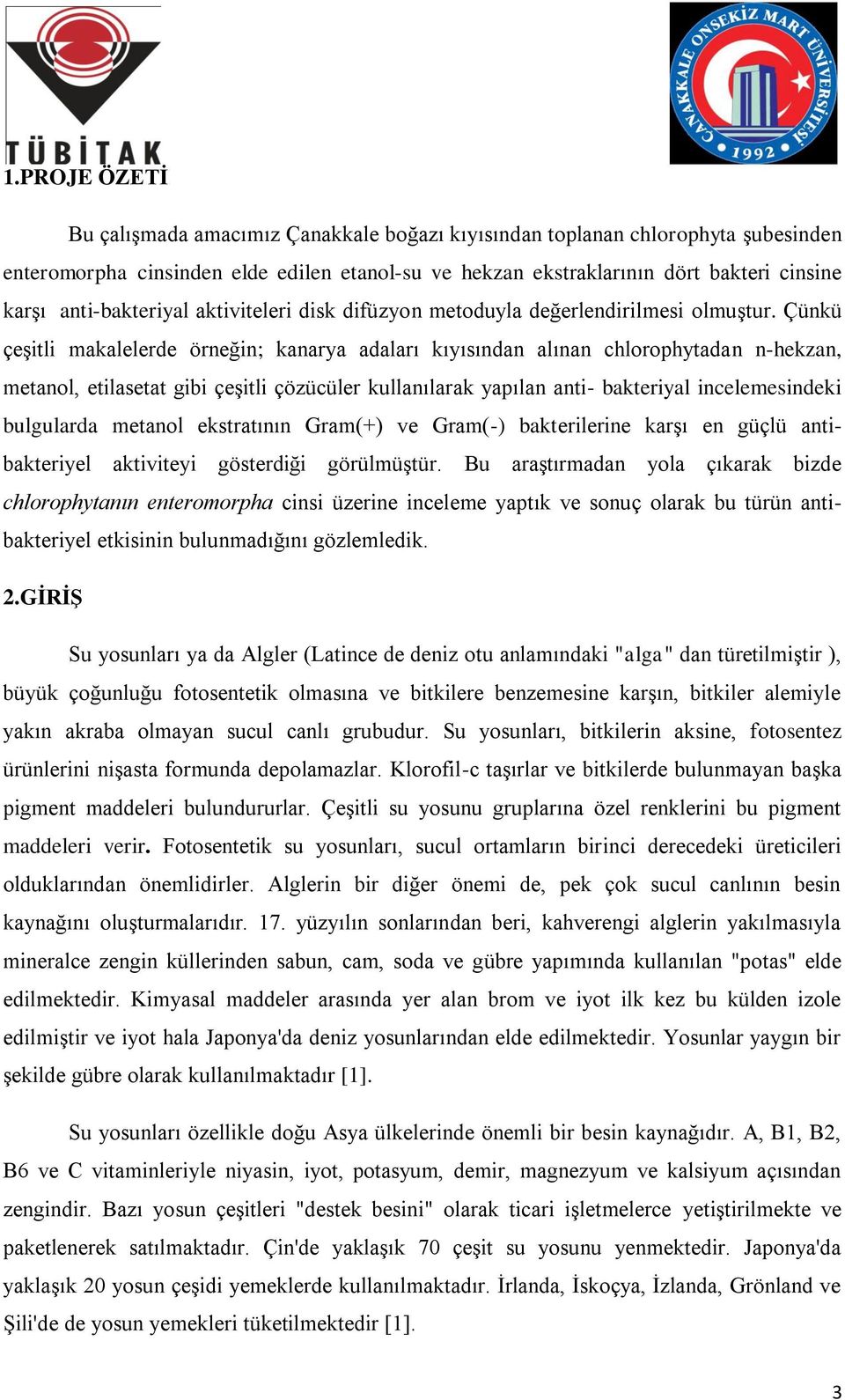 Çünkü çeşitli makalelerde örneğin; kanarya adaları kıyısından alınan chlorophytadan n-hekzan, metanol, etilasetat gibi çeşitli çözücüler kullanılarak yapılan anti- bakteriyal incelemesindeki