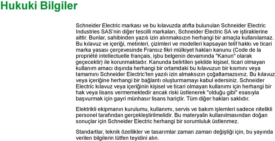 Bu kılavuz ve içeriği, metinleri, çizimleri ve modelleri kapsayan telif hakkı ve ticari marka yasası çerçevesinde Fransız fikri mülkiyet hakları kanunu (Code de la propriété intellectuelle français,