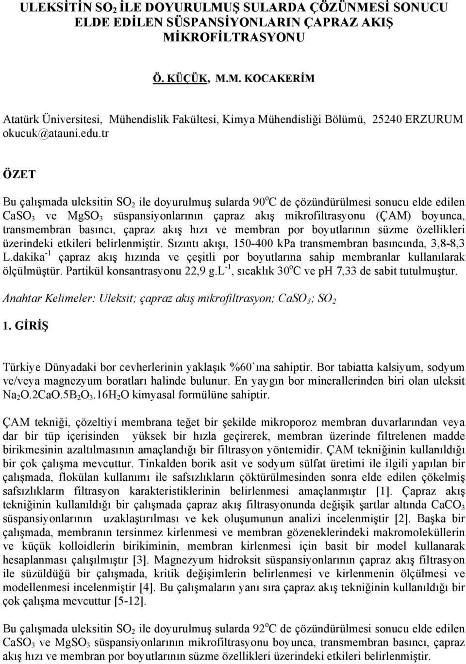 basıncı, çapraz akış hızı ve membran por boyutlarının süzme özellikleri üzerindeki etkileri belirlenmiştir. Sızıntı akışı, 150-400 kpa transmembran basıncında, 3,8-8,3 L.