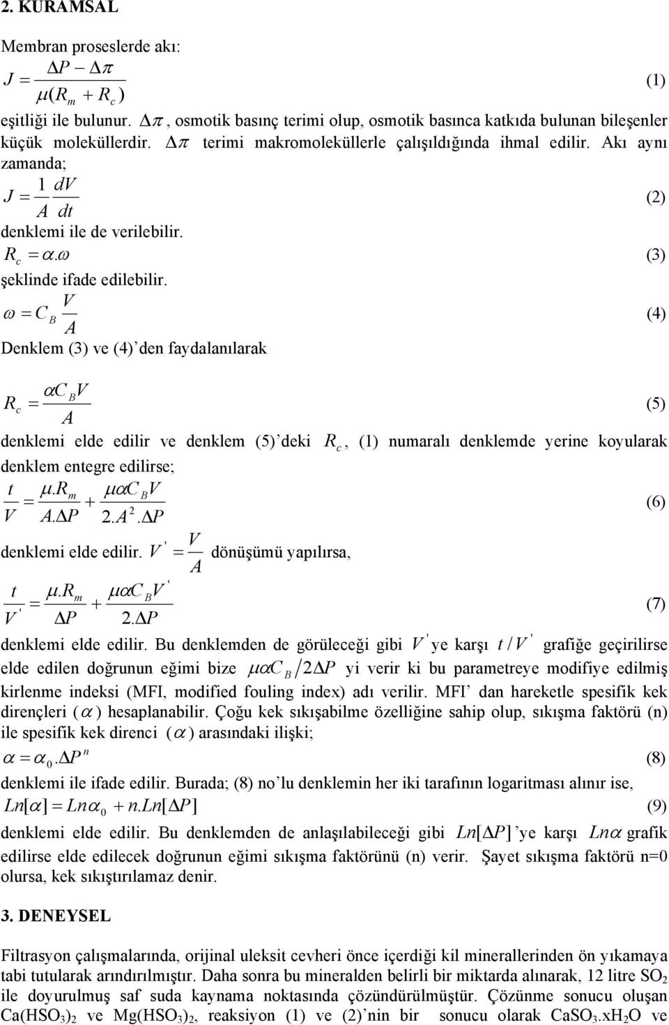 V ω = C B (4) A Denklem (3) ve (4) den faydalanılarak αc BV Rc = (5) A denklemi elde edilir ve denklem (5) deki R c, (1) numaralı denklemde yerine koyularak denklem entegre edilirse; t µ.