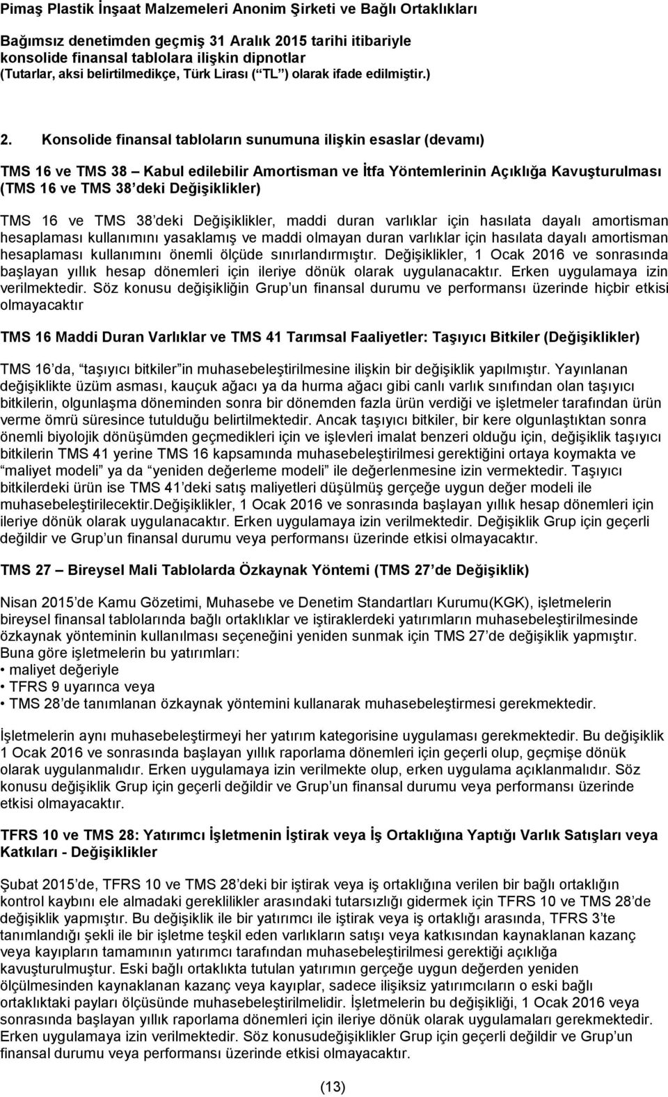 kullanımını önemli ölçüde sınırlandırmıştır. Değişiklikler, 1 Ocak 2016 ve sonrasında başlayan yıllık hesap dönemleri için ileriye dönük olarak uygulanacaktır. Erken uygulamaya izin verilmektedir.