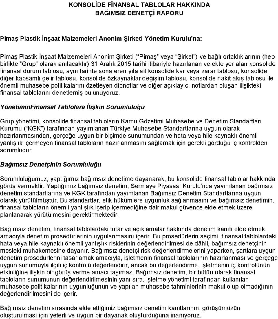 konsolide kar veya zarar tablosu, konsolide diğer kapsamlı gelir tablosu, konsolide özkaynaklar değişim tablosu, konsolide nakit akış tablosu ile önemli muhasebe politikalarını özetleyen dipnotlar ve