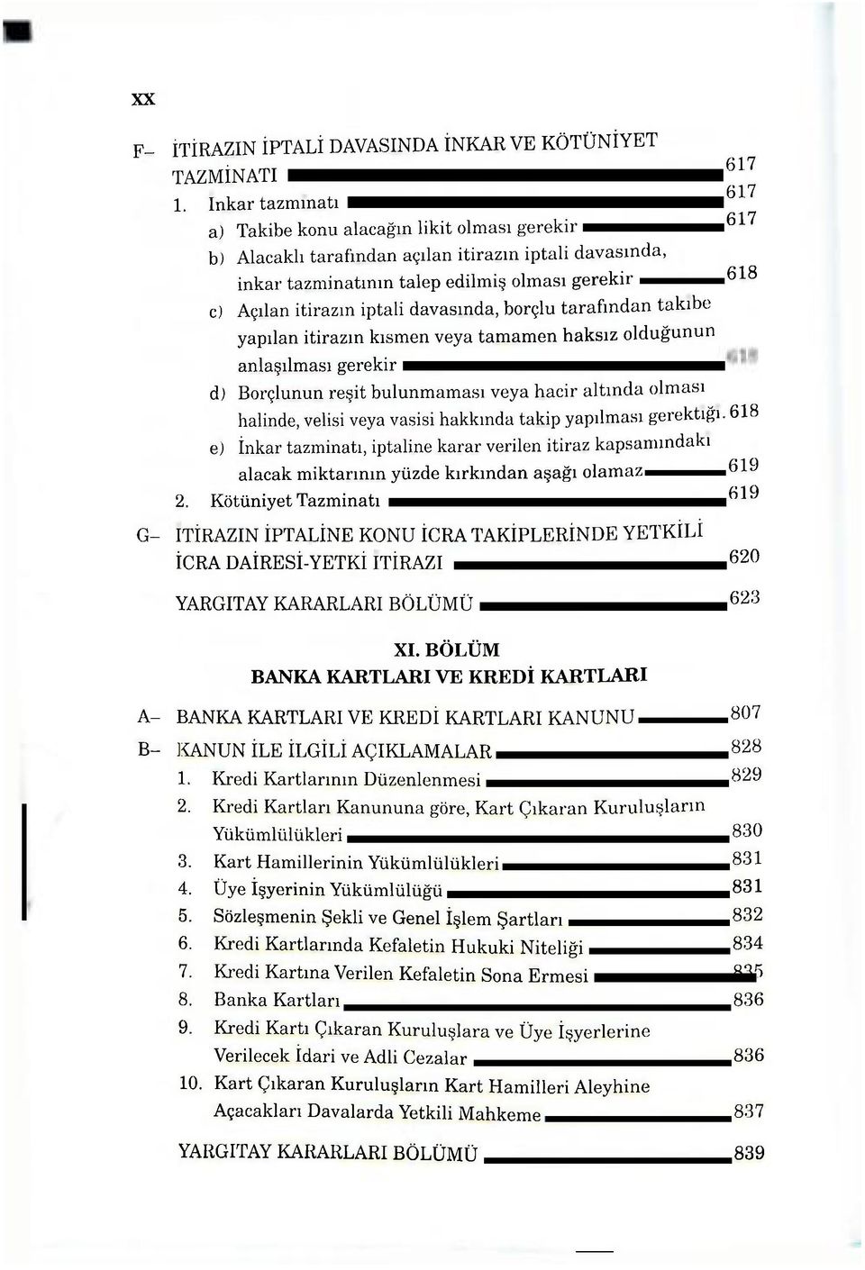 iptali davasında, borçlu tarafından takibe yapılan itirazın kısmen veya tamamen haksız olduğunun anlaşılması gerekir d) Borçlunun reşit bulunmaması veya hacir altında olması halinde, velisi veya