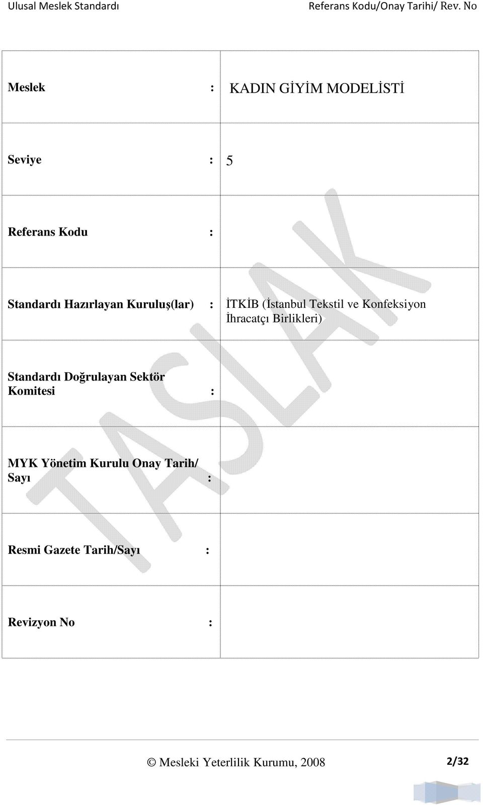 Birlikleri) Standardı Doğrulayan Sektör Komitesi : MYK Yönetim Kurulu Onay