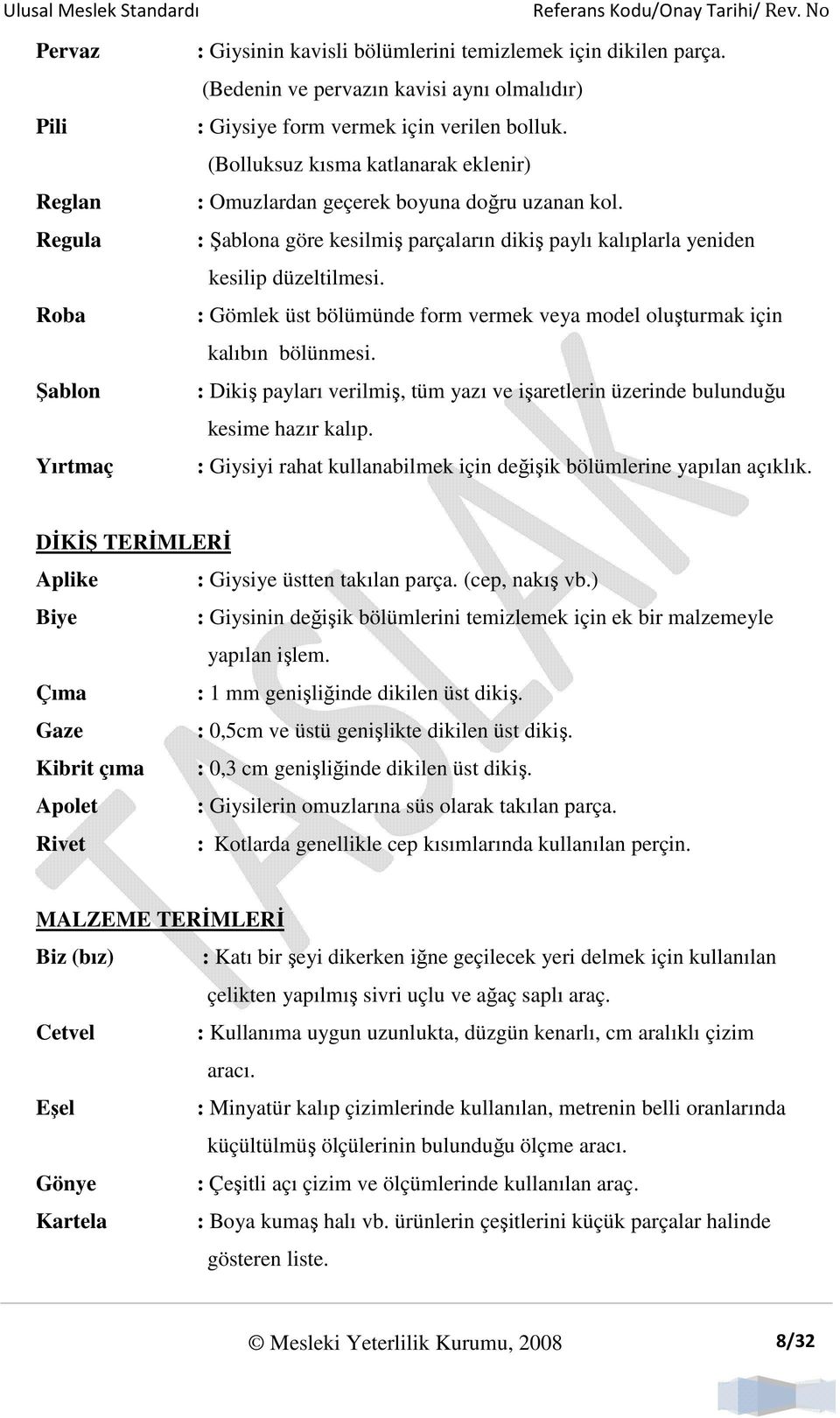 : Gömlek üst bölümünde form vermek veya model oluşturmak için kalıbın bölünmesi. : Dikiş payları verilmiş, tüm yazı ve işaretlerin üzerinde bulunduğu kesime hazır kalıp.