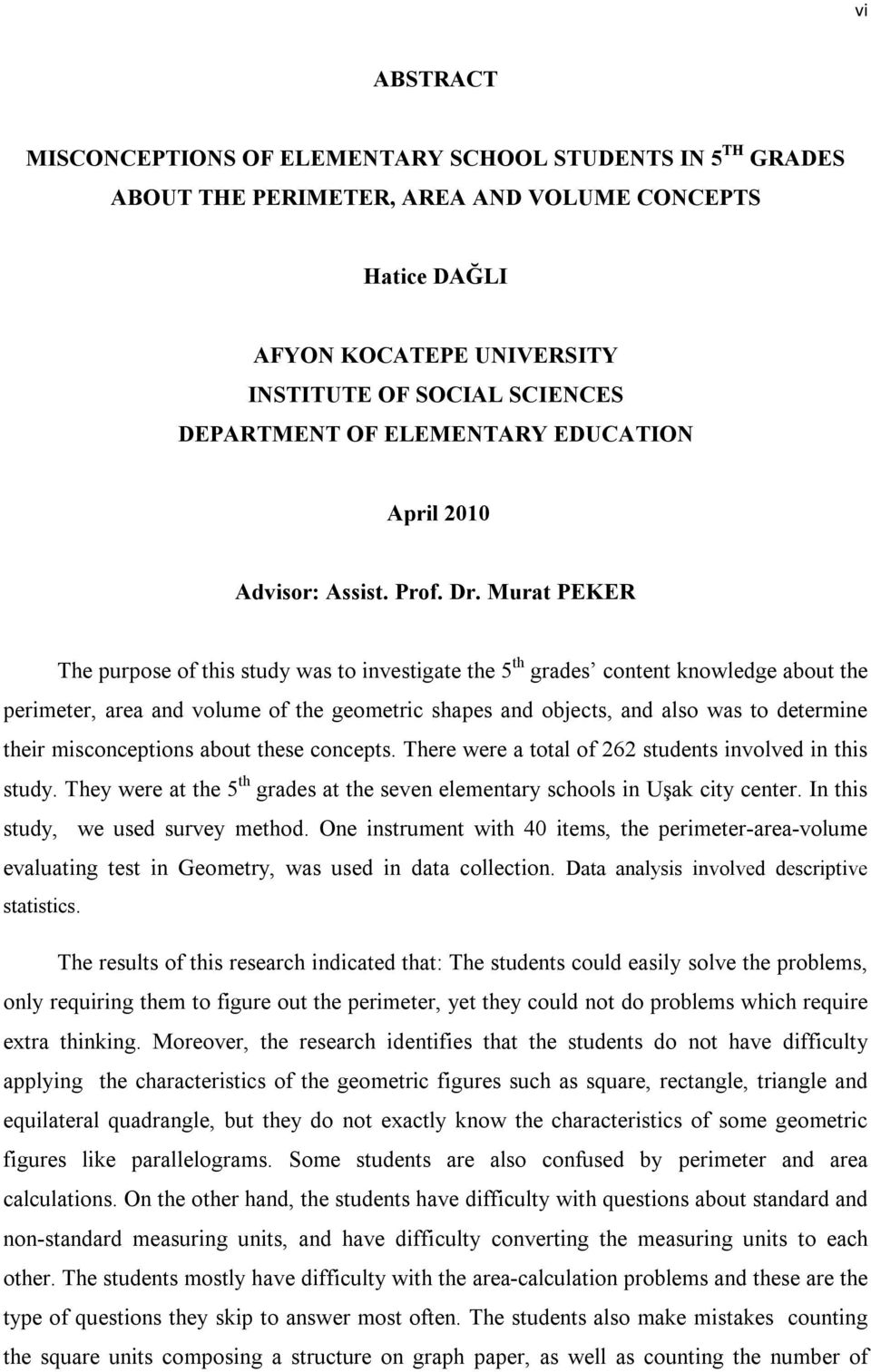 Murat PEKER The purpose of this study was to investigate the 5 th grades content knowledge about the perimeter, area and volume of the geometric shapes and objects, and also was to determine their