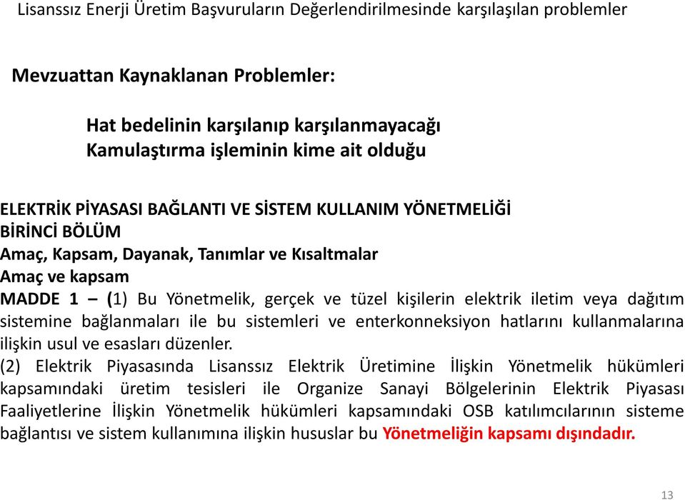 iletim veya dağıtım sistemine bağlanmaları ile bu sistemleri ve enterkonneksiyon hatlarını kullanmalarına ilişkin usul ve esasları düzenler.