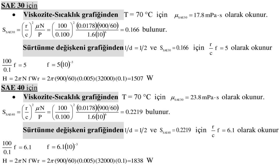 AE 40 Viskozite-ıaklık gaiğinden T = 70 C 00 0.00 0.078900 0.0 N AE 40 00 0.