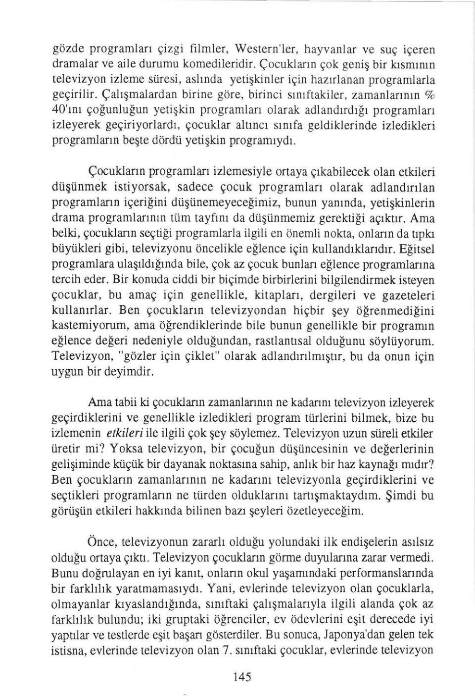 nr gofunlulun yetilkin programlarr olarak adlandrrdr!r programlafi izleyerek gegiriyorlardl, gocuklar altrncr srnlfa geldiklerinde izledikleri progamlafl n begte dordii yetiekin programlydl.