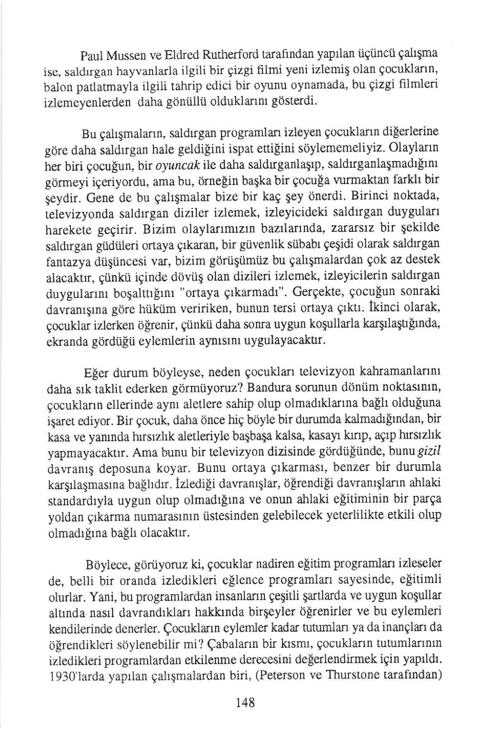 Bu gahqmalafln, sald[gan programlan izleyen gocuklarm dieerledne gore daha saldrrgan hale geldieini ispat ettigini soylememeliyiz.