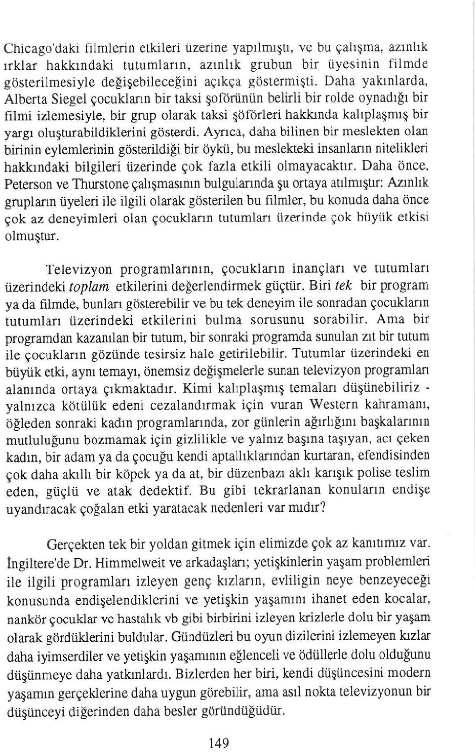 gosterdi. Aynca, daha bilinen bir meslekten olan bidnin eylemlerinin gosterildiei bir oyhi, bu meslekteki insanlann niteliklen hakkrndaki bilgileri iizerinde gok fazla etkili olmayacakttr.