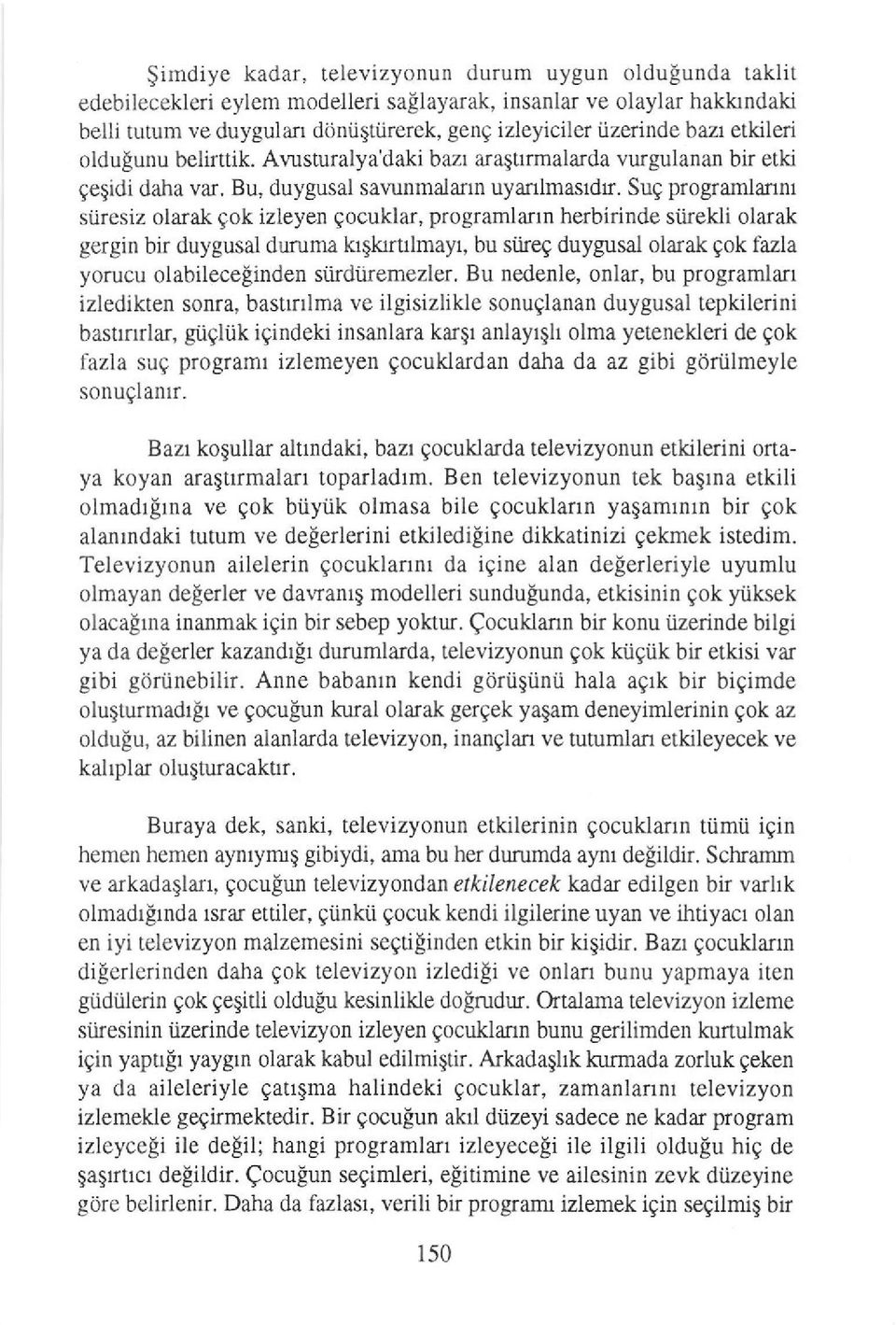 Su9 progamlannl siiresiz olarak gok izleyen qocuklar, programlafln herbidnde sitekli olarak gergin bir duygusal duruma krekrrulmayr, bu stireg duygusal olarak gok fazla yorucu olabileceginden