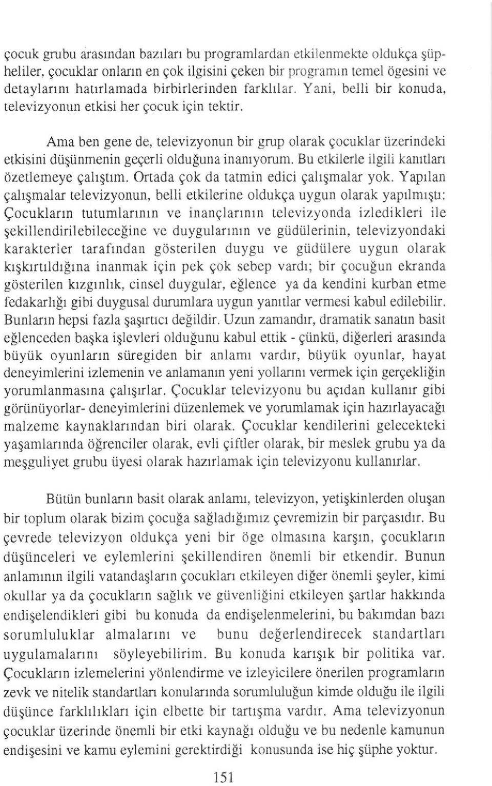 Bu etkilerle ilgili kanltlafl ozetlemeye gahltlm. Ortada qok da tatmin edici gahlmalar yok.