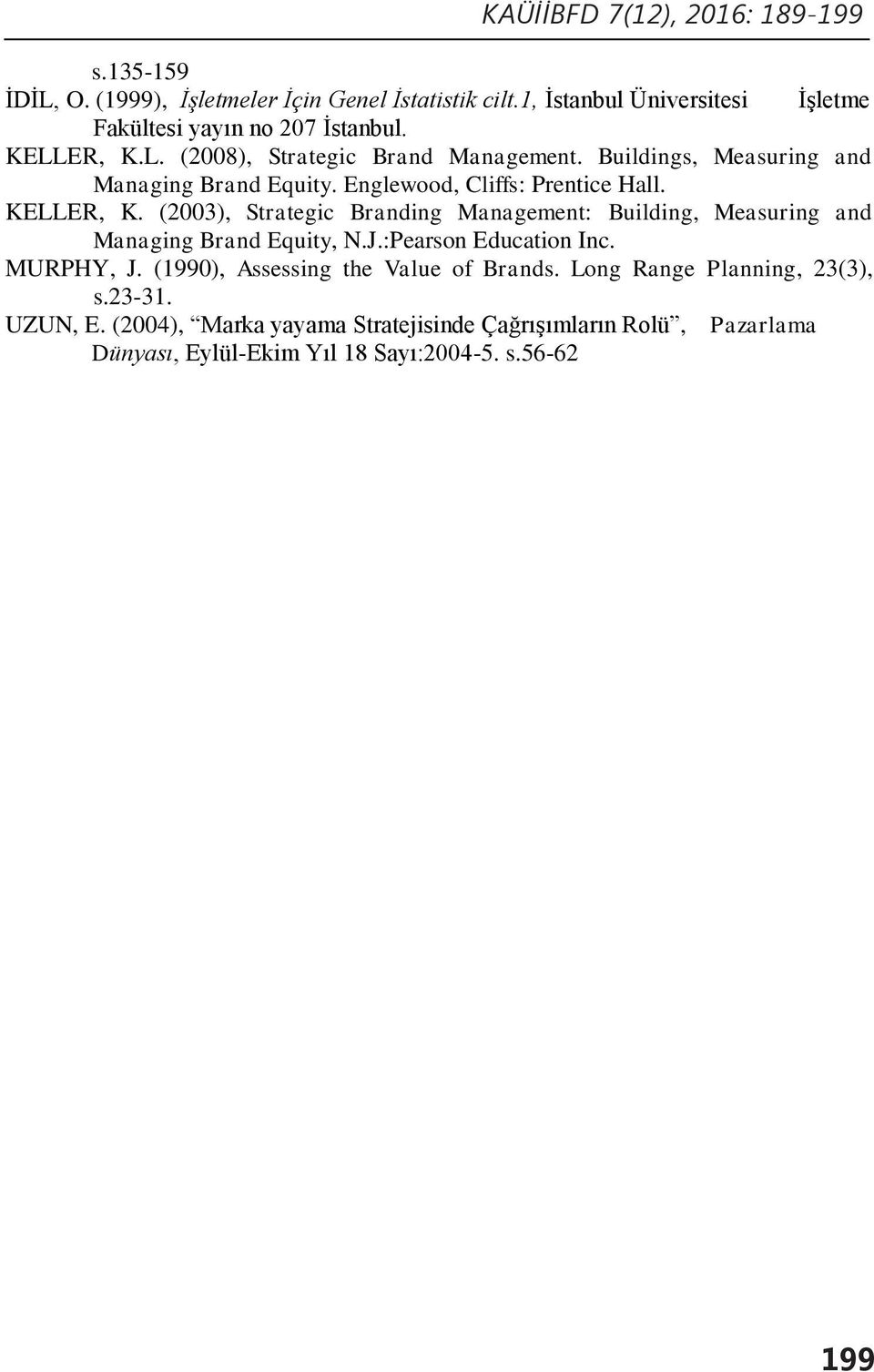 Buildings, Measuring and Managing Brand Equity. Englewood, Cliffs: Prentice Hall. KELLER, K.