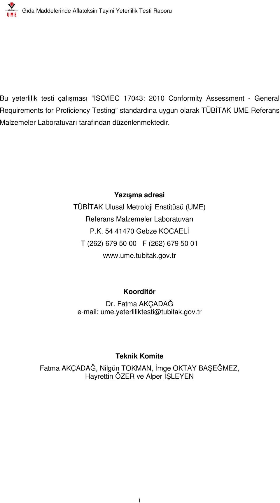 Yazışma adresi TÜBİTAK Ulusal Metroloji Enstitüsü (UME) Referans Malzemeler Laboratuvarı P.K. 54 41470 Gebze KOCAELİ T (262) 679 50 00 F (262) 679 50 01 www.