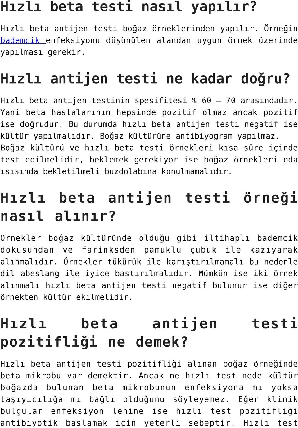 Bu durumda hızlı beta antijen testi negatif ise kültür yapılmalıdır. Boğaz kültürüne antibiyogram yapılmaz.