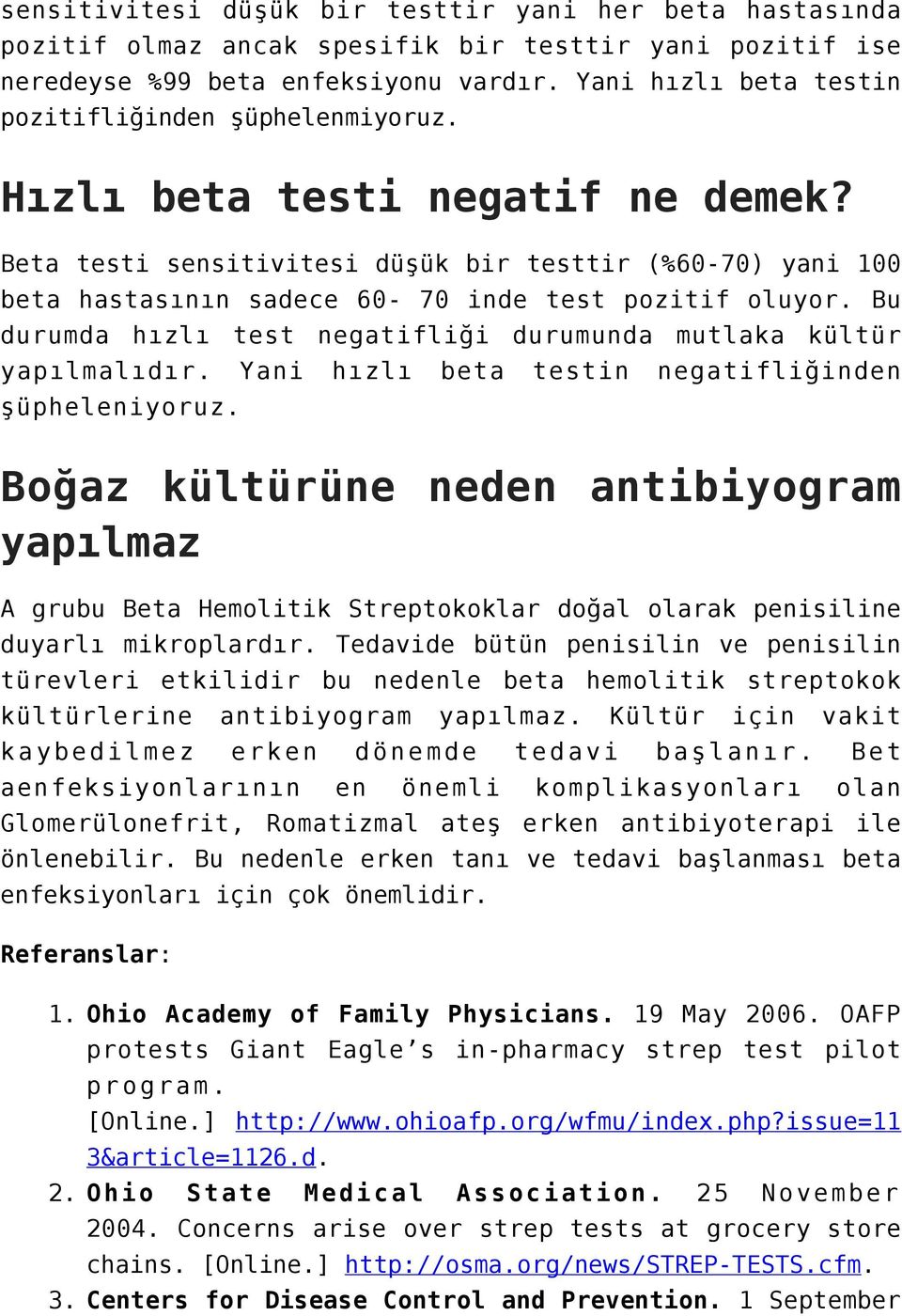 Beta testi sensitivitesi düşük bir testtir (%60-70) yani 100 beta hastasının sadece 60-70 inde test pozitif oluyor. Bu durumda hızlı test negatifliği durumunda mutlaka kültür yapılmalıdır.