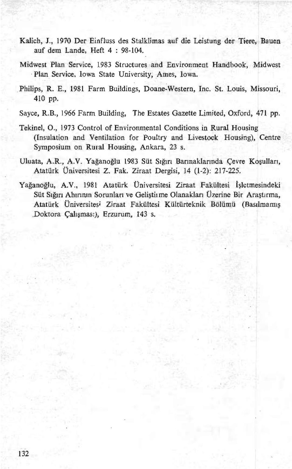 Sayce, R,B., 1966 Farm Building, The Estates Gazette Limited, Oxford, 471 pp. Tekinel, O.