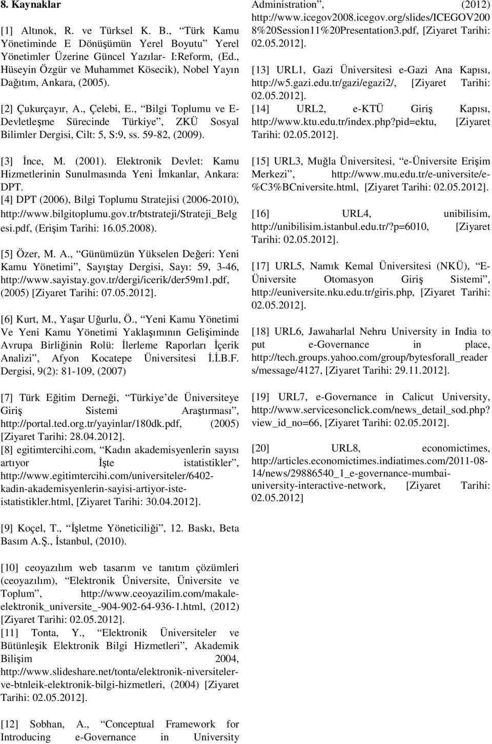 , Bilgi Toplumu ve E- Devletleşme Sürecinde Türkiye, ZKÜ Sosyal Bilimler Dergisi, Cilt: 5, S:9, ss. 59-82, (2009). [3] Đnce, M. (2001).