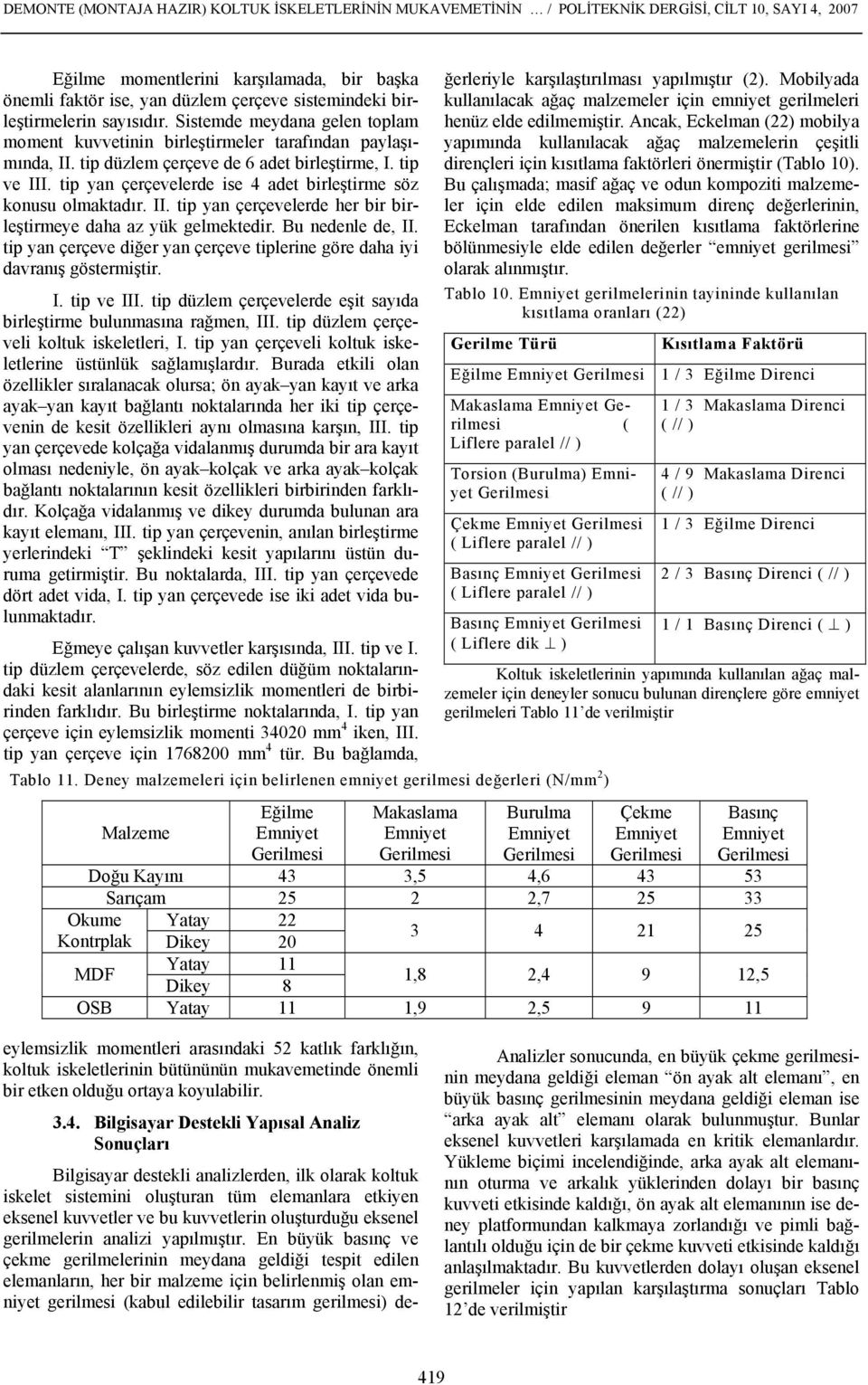 tip yan çerçevelerde ise 4 adet birleştirme söz konusu olmaktadır. II. tip yan çerçevelerde her bir birleştirmeye daha az yük gelmektedir. Bu nedenle de, II.