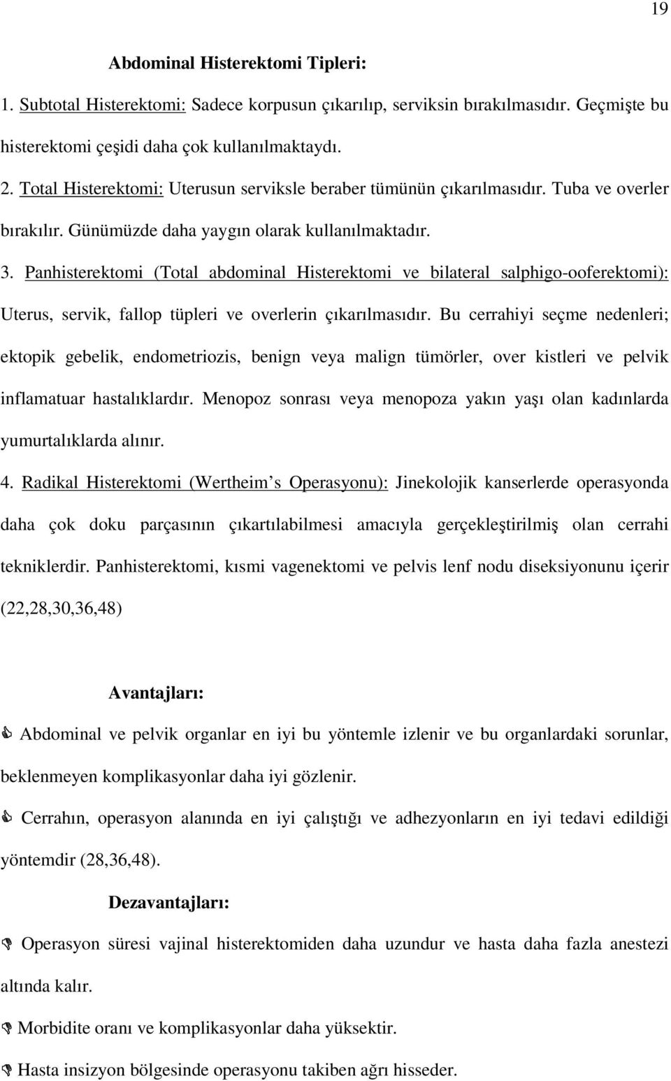 Panhisterektomi (Total abdominal Histerektomi ve bilateral salphigo-ooferektomi): Uterus, servik, fallop tüpleri ve overlerin çıkarılmasıdır.