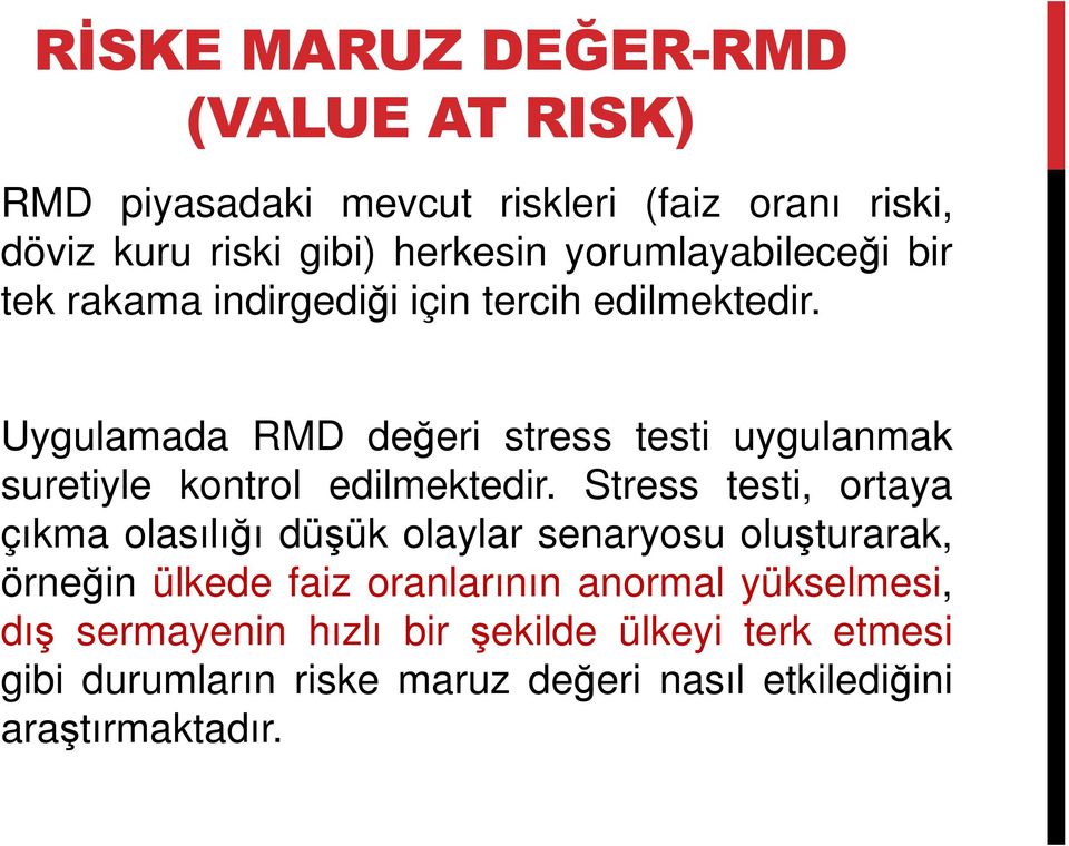 Uygulamada RMD değeri stress testi uygulanmak suretiyle kontrol edilmektedir.