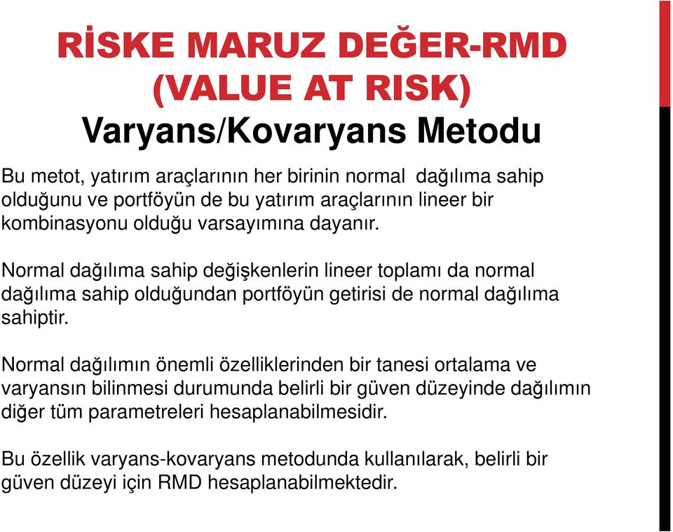 Normal dağılıma sahip değişkenlerin lineer toplamı da normal dağılıma sahip olduğundan portföyün getirisi de normal dağılıma sahiptir.