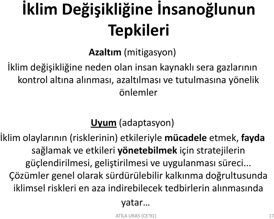 mücadele etmek, fayda sağlamak ve etkileri yönetebilmekiçin stratejilerin güçlendirilmesi, geliştirilmesi ve uygulanması süreci.