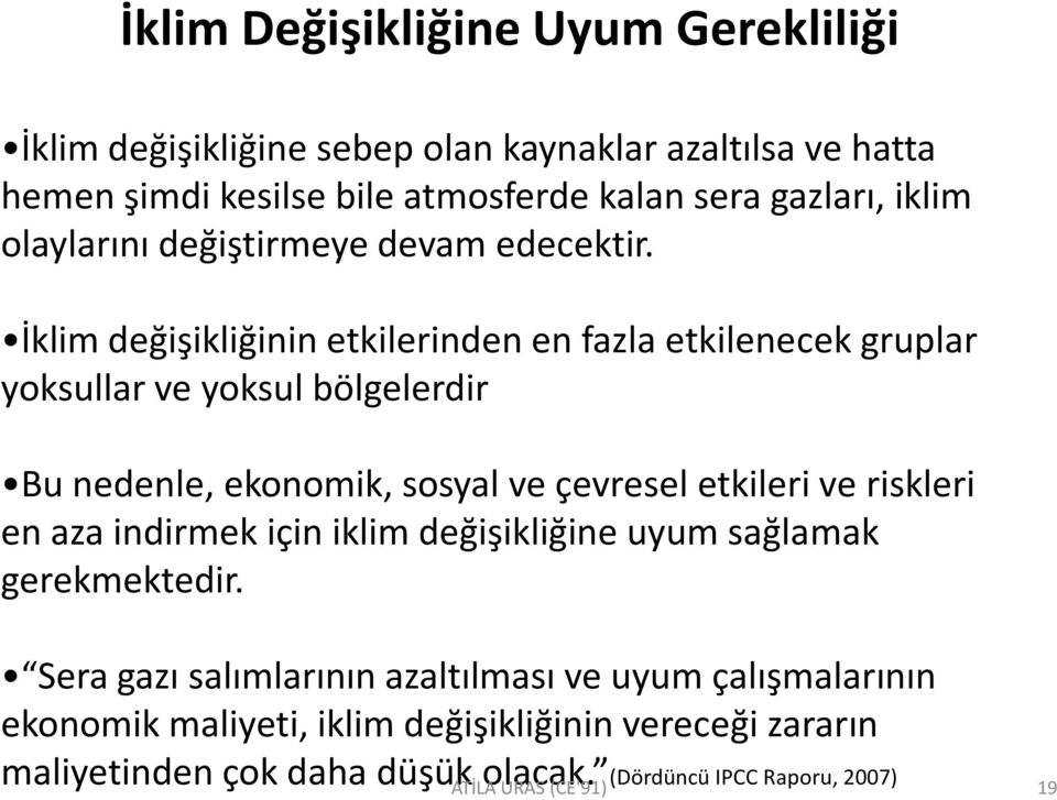 İklim değişikliğinin etkilerinden en fazla etkilenecek gruplar yoksullar ve yoksul bölgelerdir Bu nedenle, ekonomik, sosyal ve çevresel etkileri ve