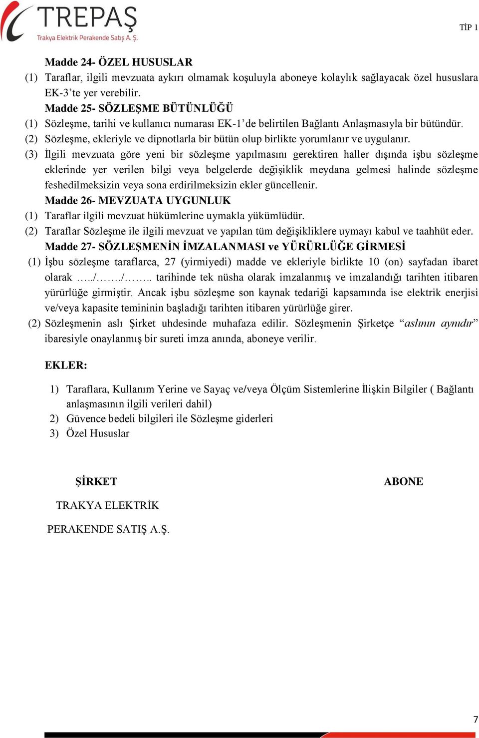 (2) Sözleşme, ekleriyle ve dipnotlarla bir bütün olup birlikte yorumlanır ve uygulanır.